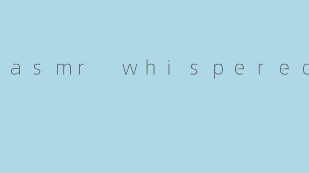 asmr whispered